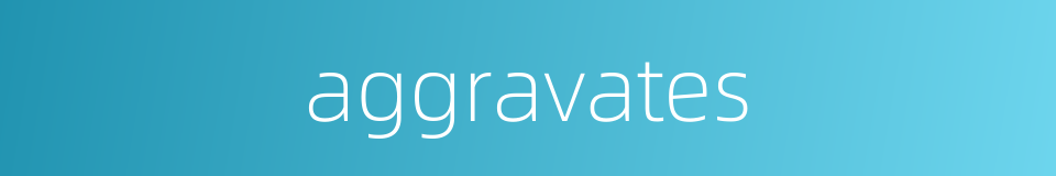 aggravates的同义词
