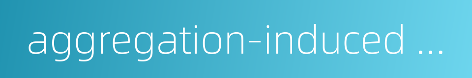 aggregation-induced emission的同义词