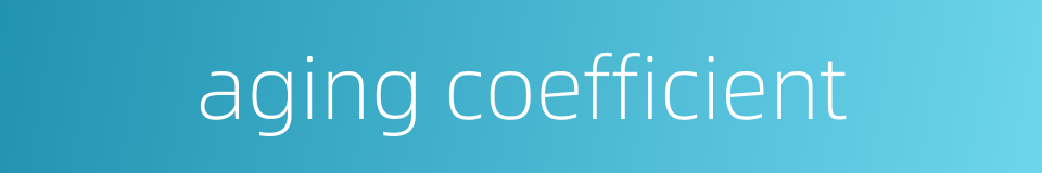 aging coefficient的同义词