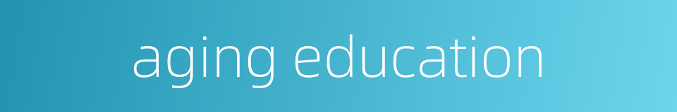 aging education的同义词