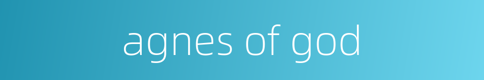 agnes of god的同义词