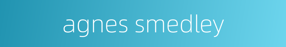 agnes smedley的同义词