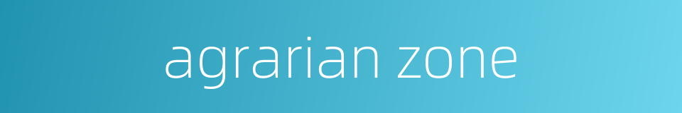 agrarian zone的同义词