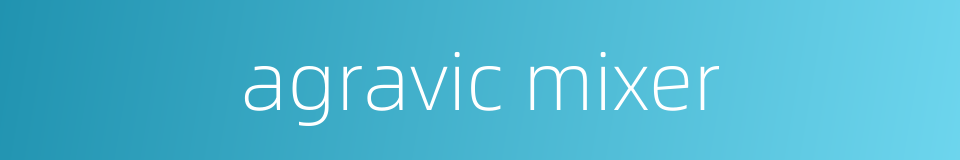 agravic mixer的同义词
