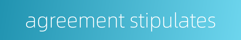 agreement stipulates的同义词