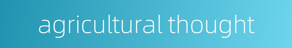 agricultural thought的同义词