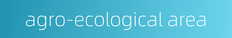 agro-ecological area的同义词