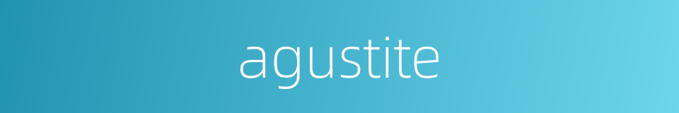 agustite的同义词
