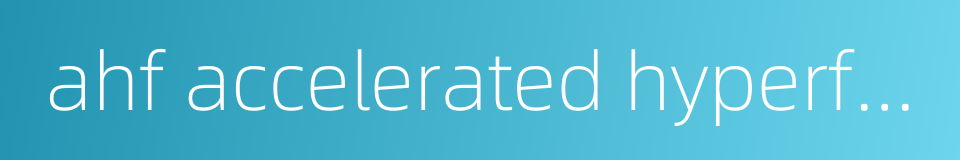 ahf accelerated hyperfractionation的同义词