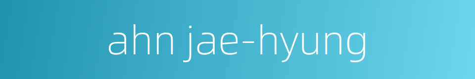 ahn jae-hyung的同义词