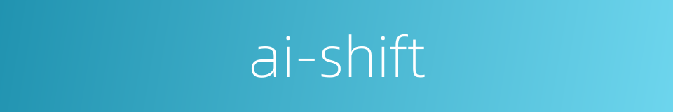 ai-shift的同义词