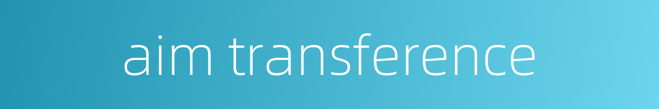 aim transference的同义词