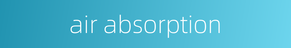 air absorption的同义词