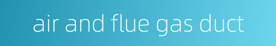 air and flue gas duct的同义词