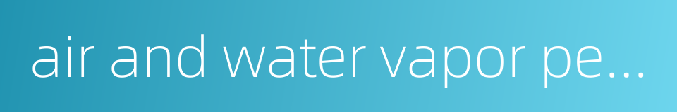 air and water vapor permeability的同义词