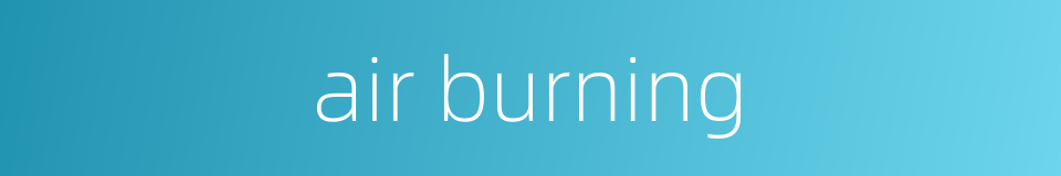 air burning的同义词