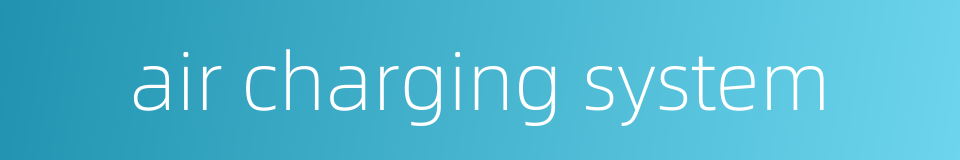 air charging system的同义词