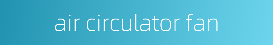 air circulator fan的同义词