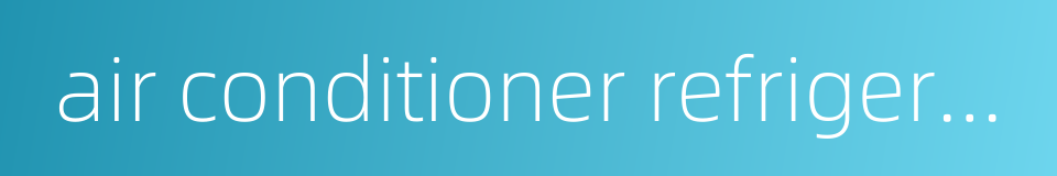 air conditioner refrigerant的同义词