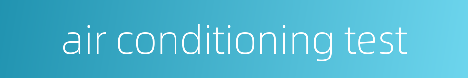 air conditioning test的同义词