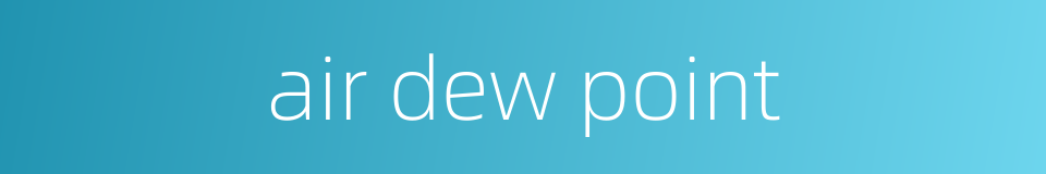 air dew point的同义词