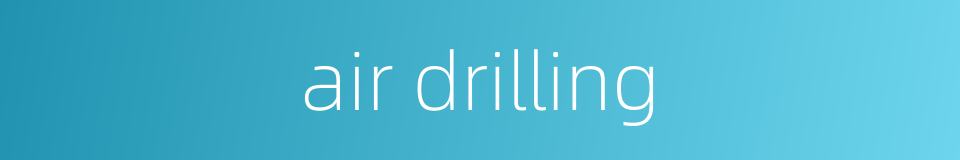air drilling的同义词
