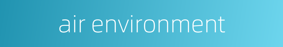 air environment的同义词