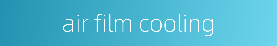 air film cooling的同义词