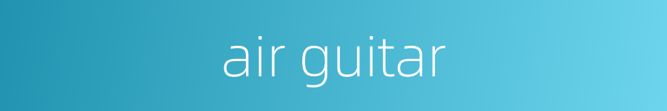 air guitar的同义词