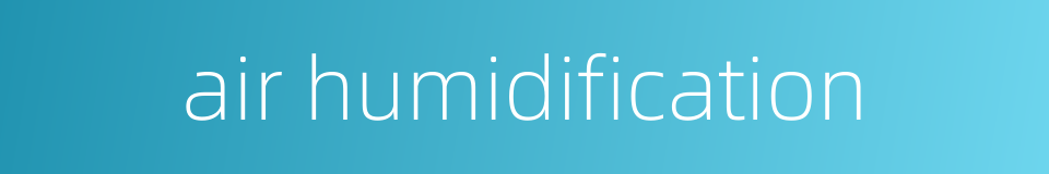air humidification的同义词