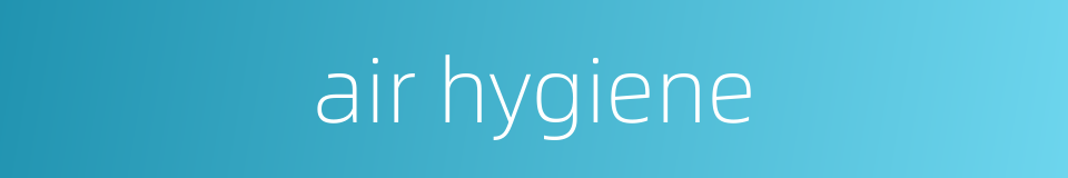 air hygiene的同义词