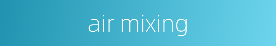 air mixing的同义词