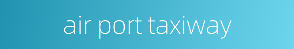 air port taxiway的同义词