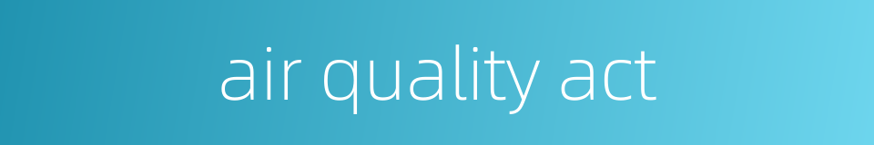 air quality act的同义词