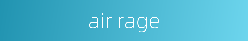 air rage的同义词