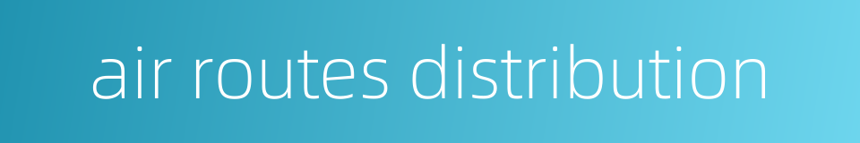 air routes distribution的同义词