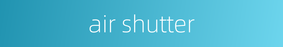 air shutter的同义词
