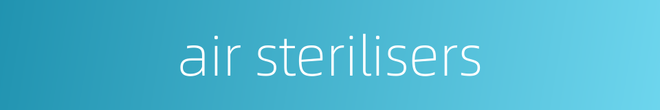 air sterilisers的同义词