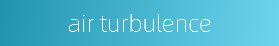 air turbulence的同义词