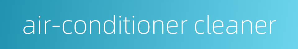 air-conditioner cleaner的同义词