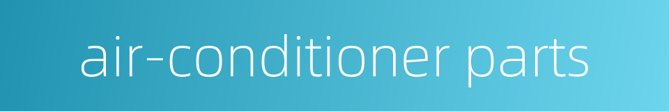 air-conditioner parts的同义词