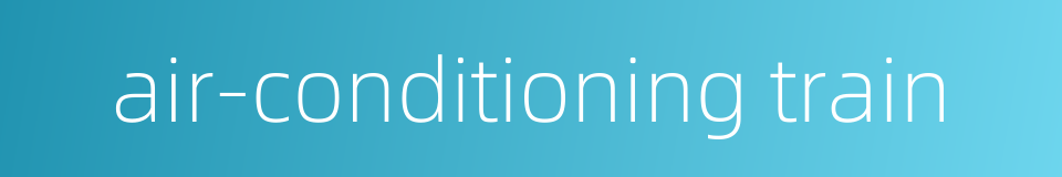 air-conditioning train的同义词