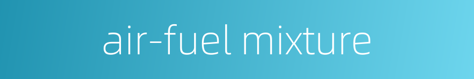 air-fuel mixture的同义词