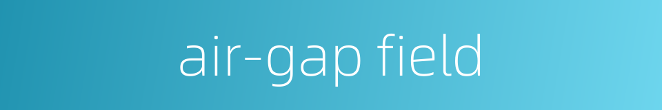 air-gap field的同义词