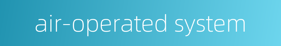 air-operated system的同义词