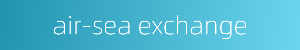 air-sea exchange的同义词