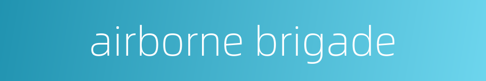 airborne brigade的同义词