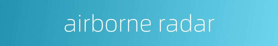 airborne radar的同义词