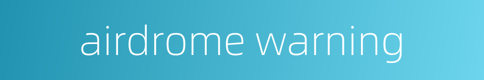 airdrome warning的同义词