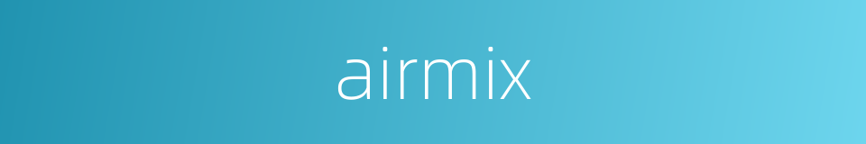 airmix的同义词